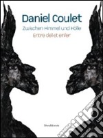 Daniel Coulet. Zwischen Himmel und Hölle-Entre ciel et enfer