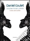 Daniel Coulet. Zwischen Himmel und Hölle-Entre ciel et enfer libro