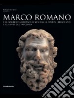 Marco Romano e il contesto artistico senese tra Due e Trecento. Catalogo della mostra (Casale d'Elsa, 27 marzo-3 ottobre). Ediz. italiana e inglese