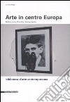 Arte in centro Europa. Malinconia, fluidità, sovversività libro