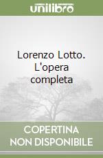 Lorenzo Lotto. L'opera completa libro