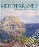 Mediterraneo. Da Courbet a Monet a Matisse. Ediz. illustrata libro