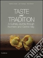 Taste and tradition. A culinary journey through northen and central Italy libro