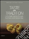 Taste and tradition. A culinary journey through northen and central Italy libro di Corradin R. (cur.) Rancati P. (cur.)