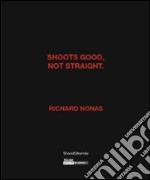 Richard Nonas. Shoots good, not straight. Ediz. inglese e francese