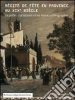 Récits de fête en provence au XIX siècle. Le préfet statisticien et le maires ethnographes