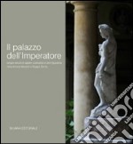 Il palazzo dell'imperatore. Cinque secoli di sapere costruttivo e arte figurativa nella dimora Manenti a Reggio Emilia. Ediz. illustrata libro