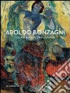 Aroldo Bonzagni. Dal futurismo a Moti del ventre. Catalogo della mostra (Cento, 10 aprile-30 maggio 2010). Ediz. illustrata libro