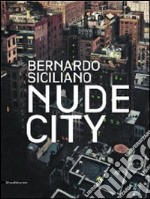 Bernardo Siciliano. Nude City. Catalogo della mostra (Roma, 24 giugno-25 luglio 2010). Ediz. italiana e inglese