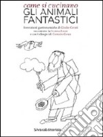 Come si cucinano gli animali fantastici libro