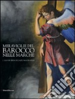 Meraviglie del barocco nelle Marche. Catalogo della mostra (San Severino Marche, 25 luglio-12 dicembre 2010). Ediz. illustrata. Vol. 1: San Severino a l'alto maceratese libro