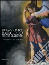 Meraviglie del barocco nelle Marche. Catalogo della mostra (San Severino Marche, 25 luglio-12 dicembre 2010). Ediz. illustrata. Vol. 1: San Severino a l'alto maceratese libro di Sgarbi V. (cur.) Papetti S. (cur.)