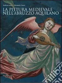 La pittura medievale nell'Abruzzo aquilano. Ediz. illustrata
