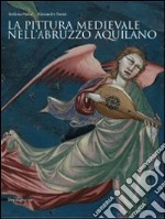 La pittura medievale nell'Abruzzo aquilano. Ediz. illustrata