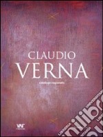 Claudio Verna. Catalogo ragionato. Ediz. italiana, inglese e tedesca