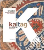 Kaitag. Arte per la vita. Tessuti ricamati del Daghestan. Catalogo della mostra (Pordenone, 11 settembre 2010-31 gennaio 2011). Ediz. italiana e inglese libro