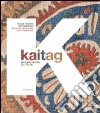 Kaitag. Arte per la vita. Tessuti ricamati del Daghestan. Catalogo della mostra (Pordenone, 11 settembre 2010-31 gennaio 2011). Ediz. italiana e inglese libro