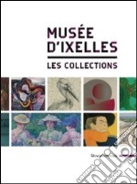 Musée d'Ixelles. Les collections. Ediz. illustrata libro