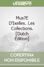 Mus?E D'Ixelles. Les Collections. [Dutch Edition] libro