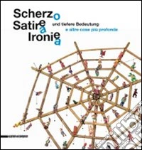 Scherzo, satira, ironia e altre cose più profonde. Catalogo della mostra (Augsburg, 31 luglio-26 settembre 2010). Ediz. bilingue libro