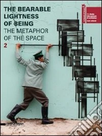 The bearable lightness of being. The metaphor of the space. Catalogo della mostra (Venezia, 26 agosto-31 ottobre 2010). Ediz. italiana e inglese (2) libro