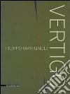 Filippo Marignoli. Vertigo. Catalogo della mostra (Roma, 16 settembre-21 novembre 2010). Ediz. italiana e inglese libro di Mascelloni E. (cur.)