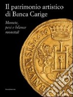 Il patrimonio artistico di Banca Carige. Monete, pesi e bilance monetali. Ediz. illustrata libro