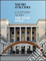 Mauro Staccioli. Lo spazio nudo-The nude space. Ediz. bilingue libro