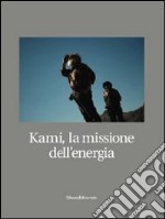 Kami, la missione dell'energia. Ediz. illustrata libro