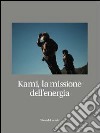 Kami, la missione dell'energia. Ediz. illustrata libro