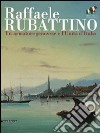 Raffaele Rubattino. Un armatore genovese e l'Unità d'Italia. Catalogo della mostra. Ediz. illustrata libro
