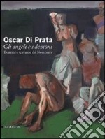 Oscar di Prata. Gli angeli e i demoni. Drammi e speranze del Novecento. Catalogo della mostra (Brescia, 3 dicembre 2010-27 febbraio 2011). Ediz. illustrata