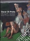 Oscar di Prata. Gli angeli e i demoni. Drammi e speranze del Novecento. Catalogo della mostra (Brescia, 3 dicembre 2010-27 febbraio 2011). Ediz. illustrata libro