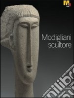 Modigliani scultore. Catalogo della mostra (Rovereto, 18 dicembre 2010-27 marzo 2011). Ediz. illustrata libro