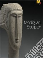 Modigliani scultore. Catalogo della mostra (Rovereto, 18 dicembre 2010-27 marzo 2011). Ediz. inglese