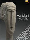 Modigliani scultore. Catalogo della mostra (Rovereto, 18 dicembre 2010-27 marzo 2011). Ediz. inglese libro