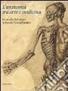 L'anatomia tra arte e medicina. Lo studio del corpo nel tardo Rinascimento. Ediz. illustrata libro