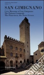 San Gimignano. Musei civici, palazzo comunale, pinacoteca, torre Grossa. Ediz. inglese libro