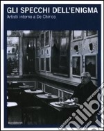 Gli specchi dell'enigma. Artisti intorno a De Chirico. Catalogo della mostra (Trieste, 3 dicembre 2010-27 febbraio 2011). Ediz. italiana e inglese libro