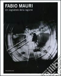 Fabio Mauri. Un sognatore della ragione. Catalogo della mostra (Trieste, 3 dicembre 2010-27 febbraio 2011). Ediz. italiana e inglese