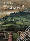 Feste e trattenimenti in giardino fra XVI e XVIII secolo. Ediz. illustrata libro