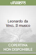 Leonardo da Vinci. Il musico libro