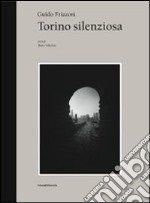 Torino silenziosa. Ediz. illustrata libro