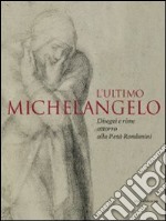 L'ultimo Michelangelo. Ediz. illustrata libro