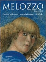 Melozzo da Forli. L'umana bellezza tra Piero della Francesca e Raffaello. Ediz. illustrata libro