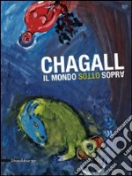 Chagall. Il mondo sottosopra. Catalogo della mostra (Roma, 22 dicembre 2010-27 marzo 2011). Ediz. illustrata