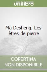 Ma Desheng. Les êtres de pierre libro