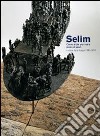 Selim. Come andar per mare pieno di pesci. Sculture, dipinti, disegni 1991-2010. Catalogo della mostra (Genova, 19 marzo-5 maggio 2011). Ediz. illustrata libro di Rotondi Terminiello G. (cur.)