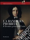 La bandiera proibita. Il tricolore prima dell'Unità. Catalogo della mostra (Reggio Emilia, 7 gennaio-13 febbraio 2011). Ediz. illustrata libro