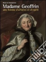 Madame Geoffrin. Une femme d'affaires et d'esprit. Ediz. illustrata libro